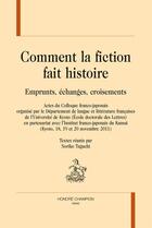 Couverture du livre « Comment la fiction fait l'histoire ; emprunts, échanges, croisements » de  aux éditions Honore Champion