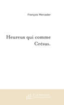 Couverture du livre « Heureux qui comme crésus » de Francois Mercader aux éditions Le Manuscrit