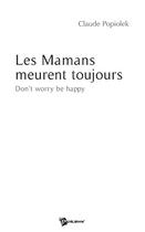 Couverture du livre « Les mamans meurent toujours ; don't worry be happy » de Gilles Claude aux éditions Publibook