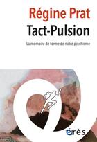 Couverture du livre « Tact-pulsion : la mémoire de forme de notre psychisme » de Regine Prat aux éditions Eres