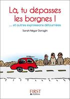 Couverture du livre « Là tu dépasses les borgnes !... et autres expressions détournées » de Sarah Negar Doraghi aux éditions First