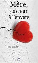 Couverture du livre « Mère, ce coeur à l'envers » de Edith Godard aux éditions Editions Book Envol