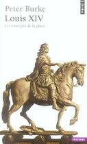 Couverture du livre « Louis XIV ; les stratégies de la gloire » de Peter Burke aux éditions Points
