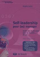 Couverture du livre « Self-leadership pour (se) manager ; guide des 8 principes pour la réussite...de soi ! » de Andre/Hermant aux éditions De Boeck Superieur