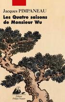 Couverture du livre « Les quatre saisons de monsieur Wu » de Jacques Pimpaneau aux éditions Picquier
