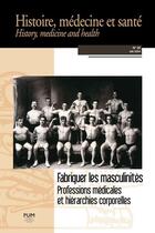 Couverture du livre « Fabriquer les masculinites - professions medicales et hierarchies corporelles (histoire, medecine et » de Francesca Arena aux éditions Pu Du Midi