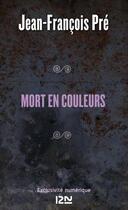 Couverture du livre « Mort en couleurs » de Jean-Francois Pre aux éditions 12-21