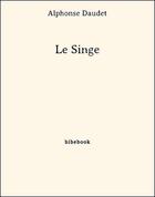 Couverture du livre « Le singe » de Alphonse Daudet aux éditions Bibebook