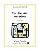 Couverture du livre « Aïe aïe aïe ma mère » de Christian Rossignol aux éditions Art Et Comedie