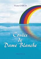 Couverture du livre « Contes De Dame Blanche » de Yvette Garcia aux éditions Benevent