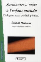 Couverture du livre « Surmonter la mort de l'enfant attendu » de Martineau E aux éditions Chronique Sociale