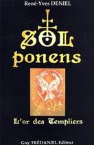 Couverture du livre « Sol ponens - L'or des Templiers » de René-Yves Deniel aux éditions Guy Trédaniel