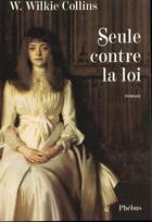 Couverture du livre « Seule contre la loi » de Wilkie Collins aux éditions Phebus