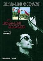 Couverture du livre « Jean-Luc Godard par Jean-Luc Godard t.1 ; 1950-1984 » de  aux éditions Cahiers Du Cinema