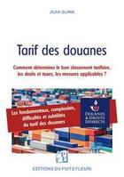 Couverture du livre « Tarif des douanes : comment déterminer le bon classement tarifaire, les droits et taxes » de Jean Sliwa aux éditions Puits Fleuri