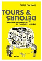 Couverture du livre « Tours et détours du français de Belgique » de Michel Francart aux éditions Editions Racine