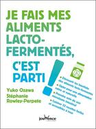 Couverture du livre « Je fais mes aliments lacto-fermentés c'est parti ! » de Yuko Ozawa et Stephanie Rowley-Perpete aux éditions Jouvence