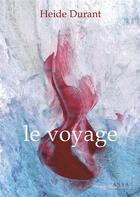 Couverture du livre « Le voyage : Ouvrage initiatique de libération familiale sous forme de poèmes » de Heide Durant aux éditions Assa