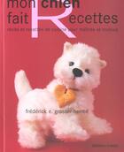 Couverture du livre « Mon Chien Fait Recette » de Frederick E. Grasser-Herme aux éditions Agnes Vienot