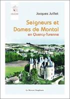 Couverture du livre « Seigneurs et dames de Montal en Quercy-Turenne » de Jacques Juillet aux éditions Mercure Dauphinois