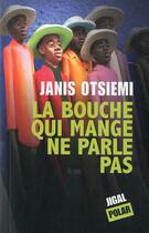 Couverture du livre « La bouche qui mange ne parle pas » de Janis Otsiemi aux éditions Jigal