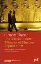 Couverture du livre « Les relations entre Téhéran et Moscou depuis 1979 » de Clement Therme aux éditions Puf