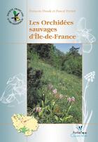 Couverture du livre « Les orchidées sauvages d'Ile-de-France » de Dusak/Pernot aux éditions Biotope