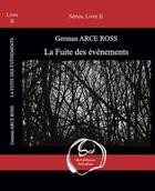 Couverture du livre « La fuite des événements (2e édition) » de German Arce Ross aux éditions Huit Interieur