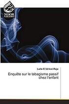 Couverture du livre « Enquête sur le tabagisme passif chez l'enfant » de Laila El Idrissi-Raja aux éditions Noor Publishing