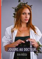 Couverture du livre « Jouons au Docteur : Conte Érotique Interdit de Sexe Hard Français » de Rossi Eva aux éditions Tredition