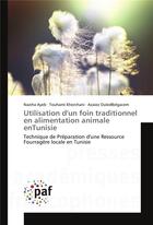 Couverture du livre « Utilisation d'un foin traditionnel en alimentation animale en Tunisie ; technique de préparation d'une ressource fourragère locale en Tunisie » de Naziha Ayeb et Touhami Khorchani et Azaiez Ouledbelgacem aux éditions Presses Academiques Francophones