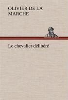 Couverture du livre « Le chevalier delibere » de Olivier De La Marche aux éditions Tredition