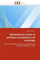 Couverture du livre « Bilate ralisme suisse et politique europe enne de voisinage » de Martens-N aux éditions Editions Universitaires Europeennes