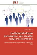 Couverture du livre « La democratie locale participative, une nouvelle citoyennete complexe - etude des instances particip » de Sotison Stephanie aux éditions Editions Universitaires Europeennes