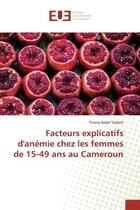 Couverture du livre « Facteurs explicatifs d'anemie chez les femmes de 15-49 ans au Cameroun » de Tsafack aux éditions Editions Universitaires Europeennes