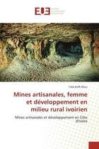 Couverture du livre « Mines artisanales, femme et développement en milieu rural ivoirien : mines artisanales et développement en Côte d'Ivoire » de Tolla Koffi Allou aux éditions Editions Universitaires Europeennes