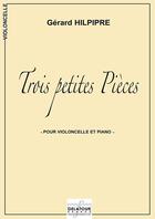 Couverture du livre « Trois petites pieces pour violoncelle et piano » de Hilpipre G Rard aux éditions Delatour