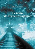 Couverture du livre « Le train de dix heures quinze » de Maria Bachs aux éditions Baudelaire