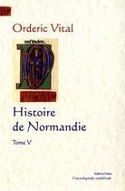 Couverture du livre « HISTOIRE DE NORMANDIE. Tome 5. » de Orderic Vital aux éditions Paleo