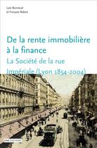 Couverture du livre « De la rente immobilière à la finance : la société de la rue impériale, Lyon, 1854-2004 » de Loic Bonneval aux éditions Ens Lyon