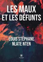 Couverture du livre « Les maux et les défunts » de Louis Stephane Nlate Nten aux éditions Le Lys Bleu