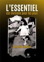 Couverture du livre « L'essentiel est invisible pour les yeux » de Desire Marylene aux éditions Le Lys Bleu