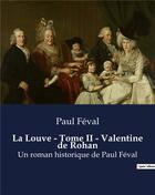 Couverture du livre « La Louve - Tome II - Valentine de Rohan : Un roman historique de Paul Féval » de Paul Feval aux éditions Culturea