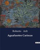 Couverture du livre « Aguafuertes cariocas » de Roberto Arlt aux éditions Culturea