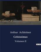 Couverture du livre « Celsissimus : Volumen II » de Achleitner Arthur aux éditions Culturea