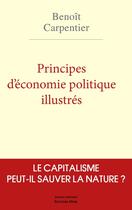 Couverture du livre « Principes d'économie politique illustrés : Le capitalisme peut-il sauver la nature ? » de Benoit Carpentier aux éditions Editions Maia