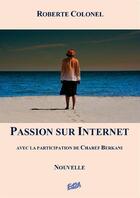 Couverture du livre « Passion sur internet » de Roberte Colonel aux éditions Auteurs D'aujourd'hui