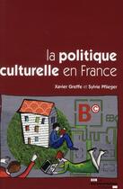 Couverture du livre « La politique culturelle en France » de Xavier Greffe et Sylvie Pflieger aux éditions Documentation Francaise