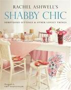 Couverture du livre « Shabby chic: sumptuous settings and other lovely things » de Ashwell Rachel aux éditions Harper Collins