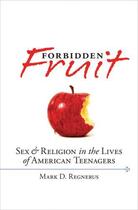 Couverture du livre « Forbidden Fruit: Sex & Religion in the Lives of American Teenagers » de Regnerus Mark D aux éditions Oxford University Press Usa